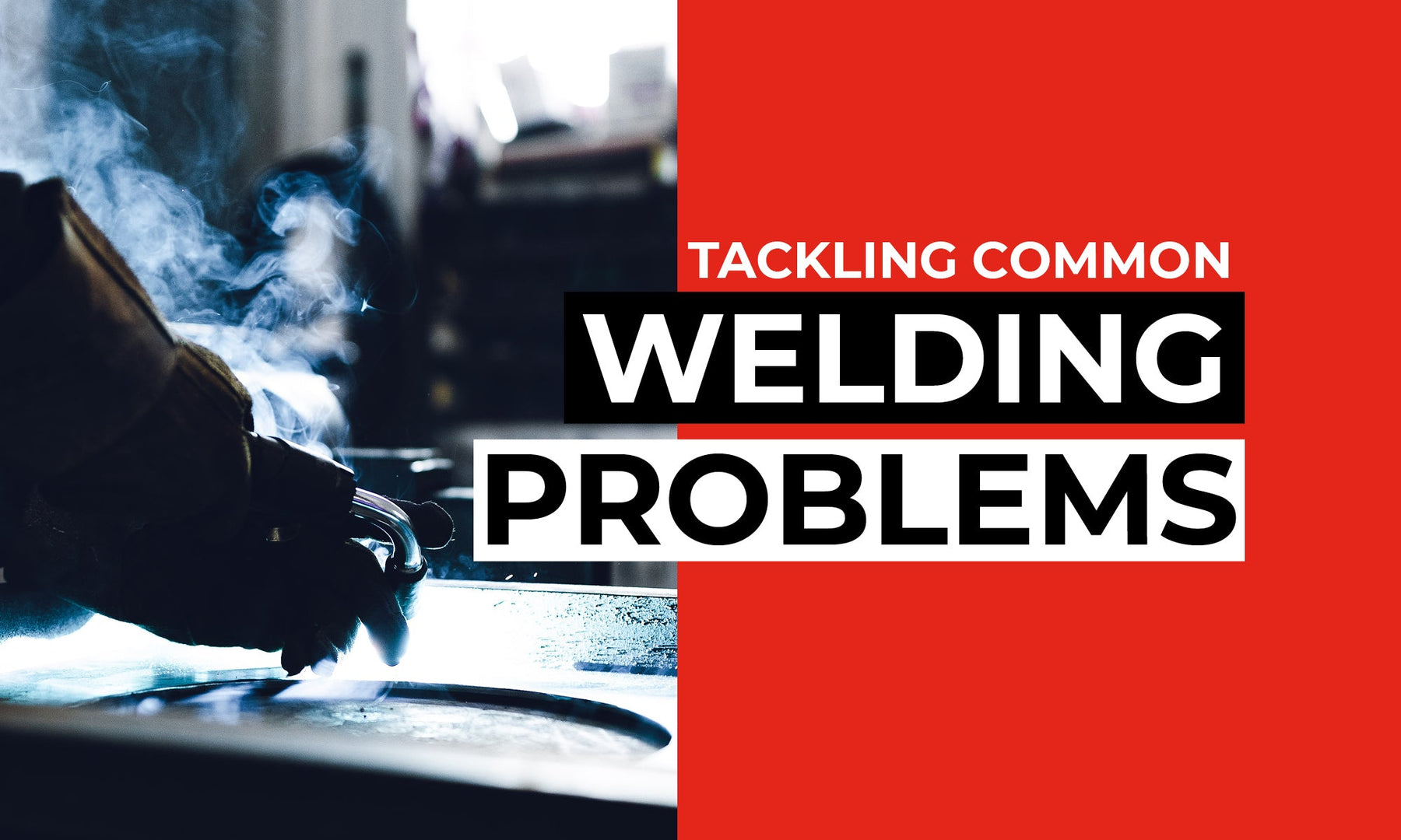Common Welding Problems: Tips to Avoid and Solve Them