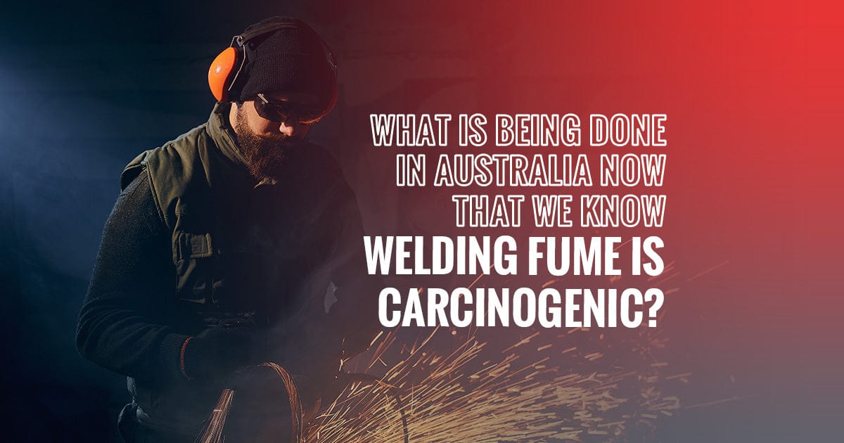 What Is Being Done in Australia Now That We Know Welding Fume Is Carcinogenic?