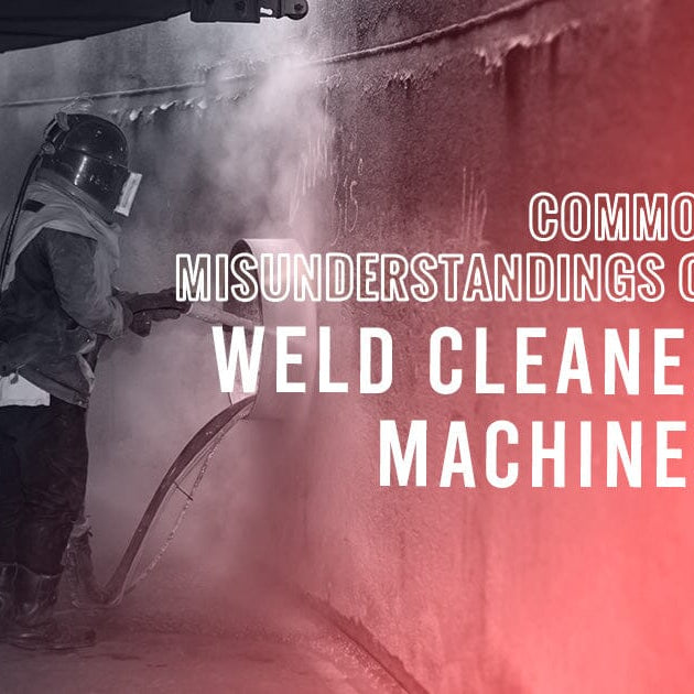Common Misunderstandings of Weld Cleaner Machines