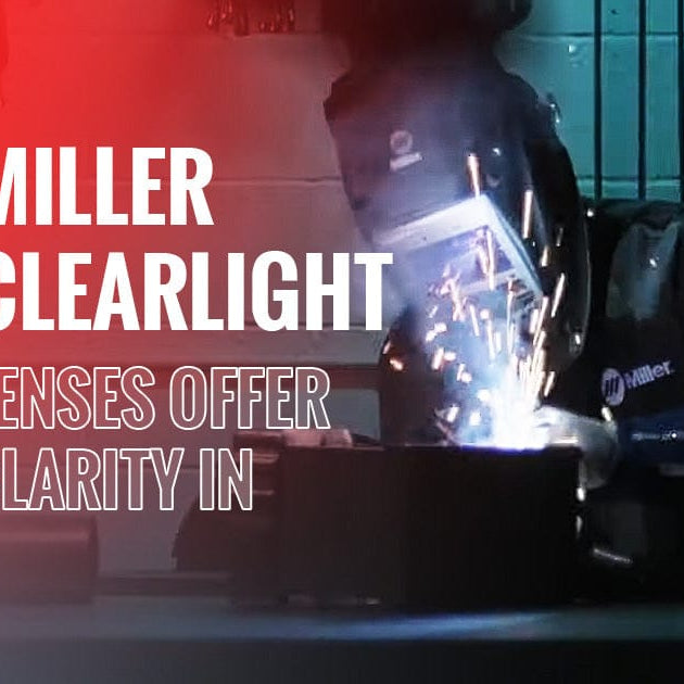 MILLER CLEARLIGHT™ LENSES OFFER CLARITY IN WELDING