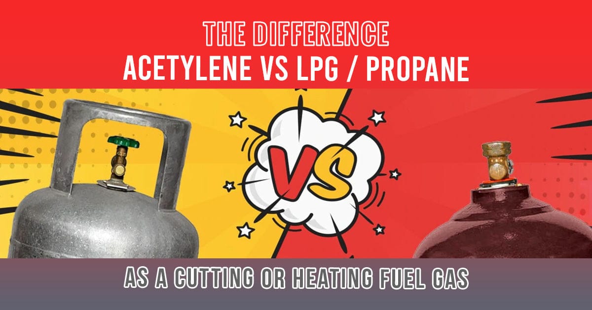 THE DIFFERENCE BETWEEN ACETYLENE VS LPG / PROPANE AS A CUTTING OR HEATING FUEL GAS
