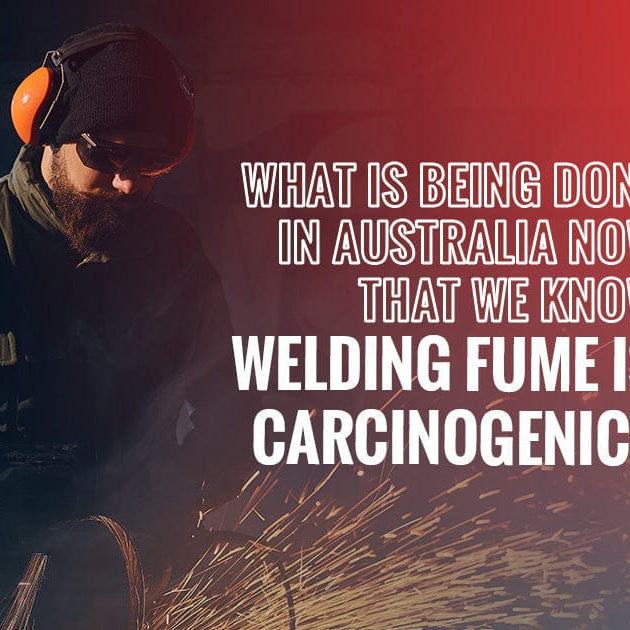 What Is Being Done in Australia Now That We Know Welding Fume Is Carcinogenic?