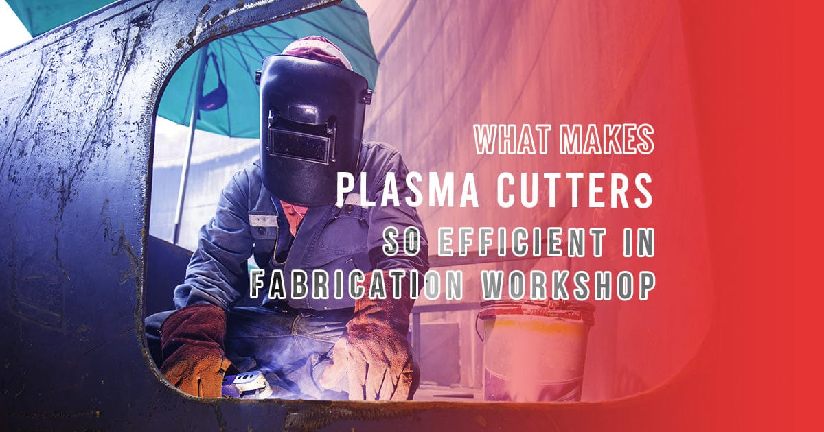 What makes Plasma cutters so efficient in fabrication workshops?