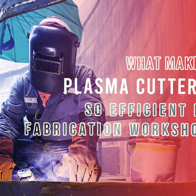 What makes Plasma cutters so efficient in fabrication workshops?
