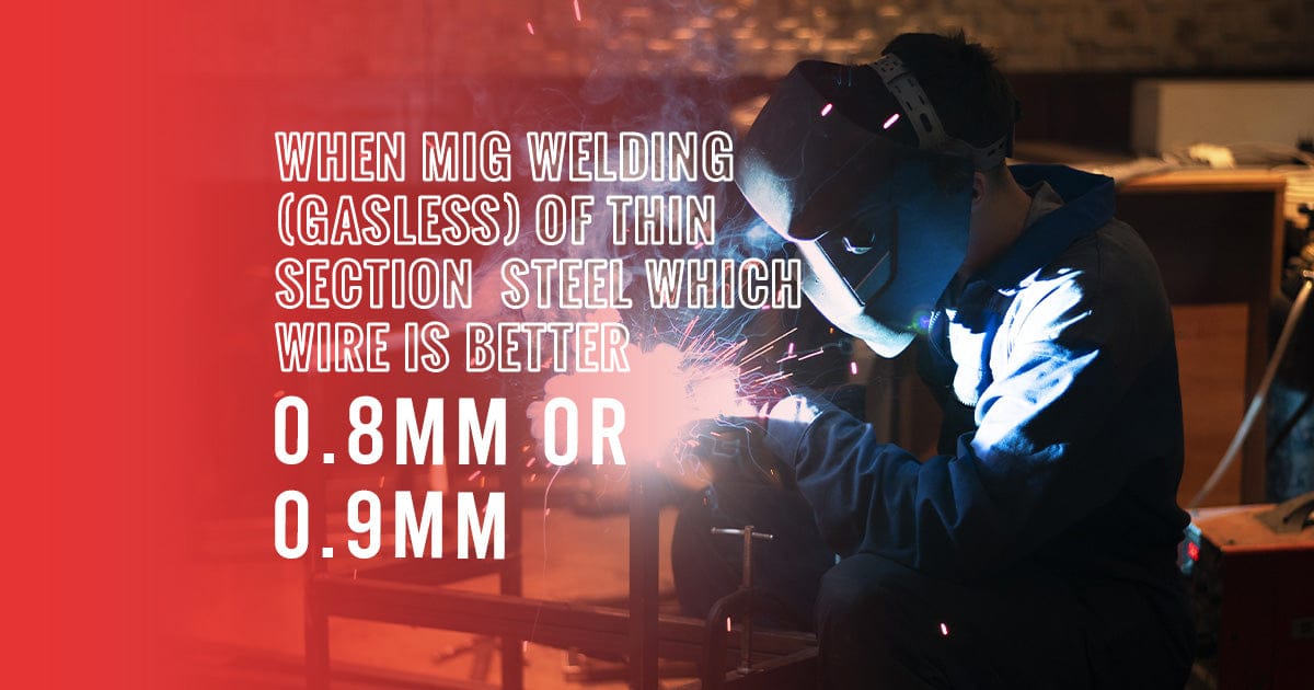 When MIG welding (gasless) of thin section steel which wire is better 0.8mm or 0.9mm?